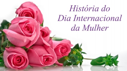História do Dia Internacional da Mulher