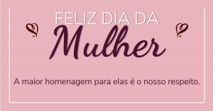 Dia Internacional da Mulher - 8 de março